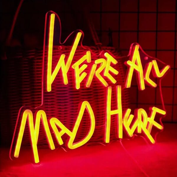 Were all mad here neon sign